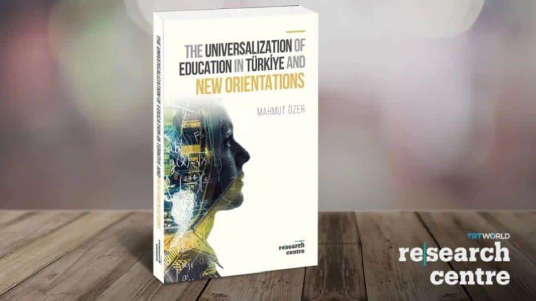 THE UNIVERSALIZATION OF EDUCATION IN TÜRKİYE AND NEW ORIENTATIONS